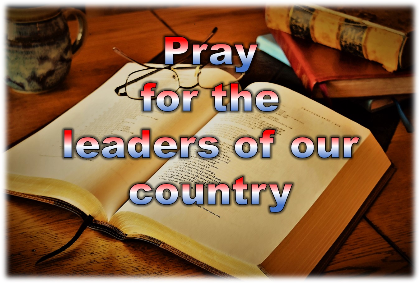 Pray For The Leaders Of Our Country